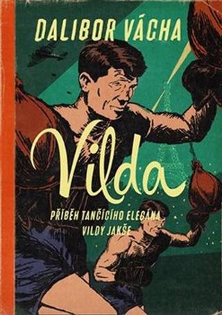 Kniha: Vilda - Příběh tančícího elegána Vildy Jakše - Dalibor Vácha