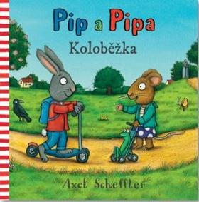 Kniha: Pip a Pipa Koloběžka - 1. vydanie - Alex Scheffler