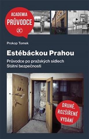 Knižná mapa: Estébáckou Prahou - Průvodce po pražských sídlech Státní bezpečnosti - Prokop Tomek