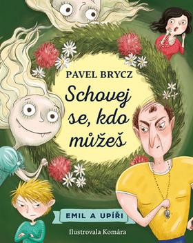 Kniha: Schovej se, kdo můžeš! - Emil a upíři - 1. vydanie - Pavel Brycz