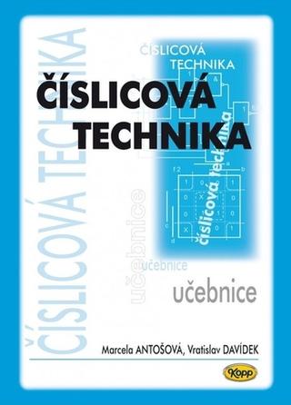 Kniha: Číslicová technika - učebnice, 5. aktualizované vydání - učebnice - 5. vydanie - Marcela Antošová, Vratislav Davídek