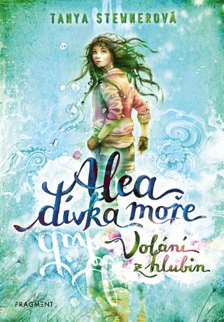 Kniha: Alea - dívka moře: Volání z hlubin - 1. vydanie - Tanya Stewnerová