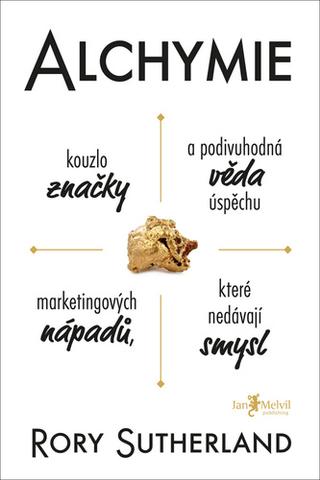 Kniha: Alchymie - Kouzlo značky a podivuhodná věda úspěchu marketingových nápadů, které nedávají smysl - Rory Sutherland