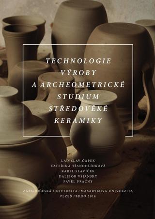 Kniha: Technologie výroby a archeometrické studium středověké keramiky - kolektiv