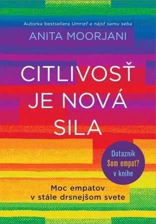 Kniha: Citlivosť je nová sila - Moc empatov v stále drsnejšom svete - Anita Moorjani