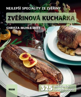 Kniha: Zvěřinová kuchařka - Nejlepší speciality ze zvěřiny - 1. vydanie - Christa Muhle-Witt