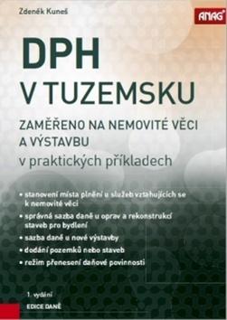 Kniha: DPH v tuzemsku - zaměřeno na nemovité věci a výstavbu v praktických příkladech - Zdeňek Kuneš