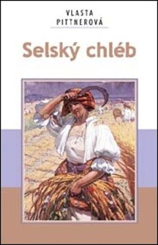 Kniha: Selský chléb - 1. vydanie - Vlasta Pittnerová