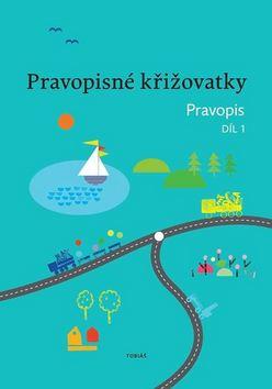 Kniha: Pravopisné křižovatky - Pravopis 1. díl - Zdeněk Topil; Kristýna Tučková; Dagmar Chroboková