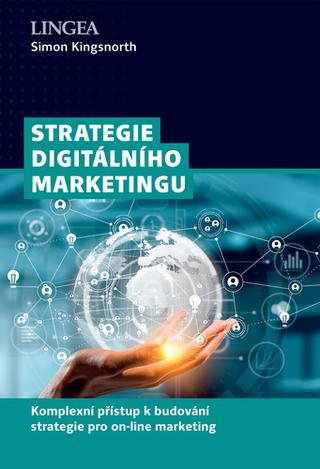 Kniha: Strategie digitálního marketingu - Komplexní přístup k budování strategie pro on-line marketing - 1. vydanie - Simon Kingsnorth