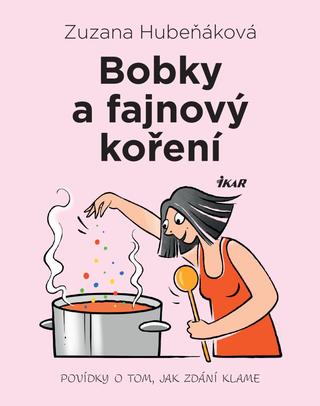 Kniha: Bobky a fajnový koření - Povídky o tom, jak zdání klame - 1. vydanie - Zuzana Hubeňáková