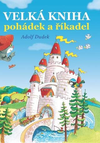 Kniha: Velká kniha pohádek - 1. vydanie - Adolf Dudek