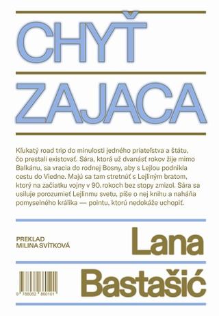 Kniha: Chyť zajaca - Kľukatý road trip do minulosti jedného priateľstva a štátu, čo prestali existovať. - Lana Bastašić