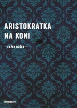 Kniha: Aristokratka na koni - Evžen Boček
