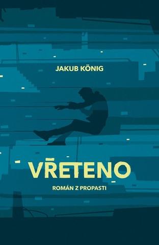Kniha: Vřeteno - Román z propasti - 1. vydanie - Jakub König