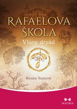 Kniha: Rafaelova škola - Vlasy dryád - 1. vydanie - Renata Štulcová