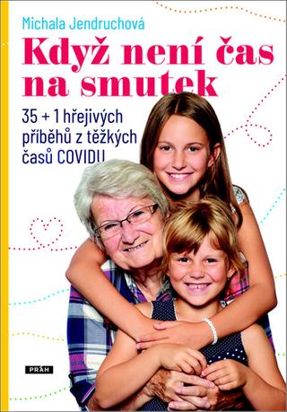 Kniha: Když není čas na smutek - 35+1 hřejivých příběhů z těžkých časů COVIDu - 1. vydanie - Michala Jendruchová