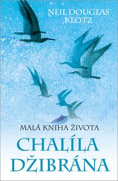 Kniha: Malá kniha života Chalíla Džibrána - 1. vydanie - Neil Douglas-Klotz