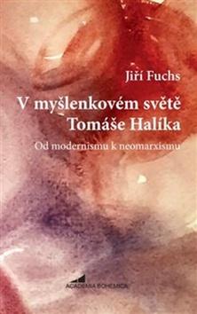 Kniha: V myšlenkovém světě Tomáše Halíka - Od modernismu k neomarxismu - Jiří Fuchs