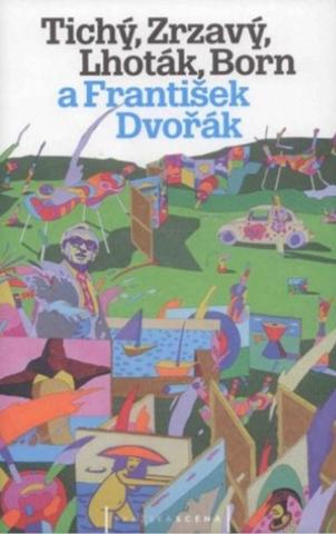 Kniha: Tichý, Zrzavý, Lhoták, Born a František Dvořák - Jan Dvořák