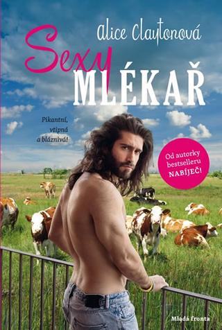 Kniha: Sexy mlékař - 1. vydanie - Alice Claytonová