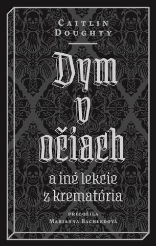 Kniha: Dym v očiach - a iné lekcie z krematória - 1. vydanie - Caitlin Doughty