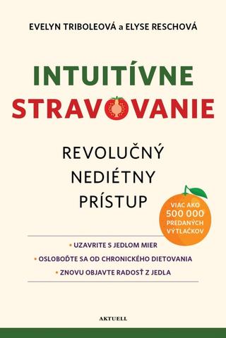 Kniha: Intuitívne stravovanie - Revolučný nediétny prístup - 1. vydanie - Evelyn Triboleová, Elyse Reschová