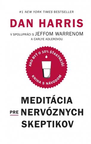Kniha: Meditácia pre nervóznych skeptikov - Kniha s návodom, ako byť o 10 % šťastnejší - 1. vydanie - Dan Harris