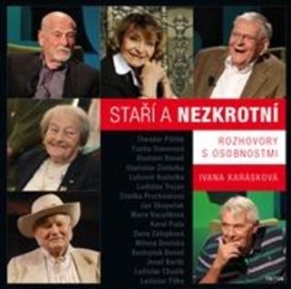 Kniha: Staří a nezkrotní - Rozhovory s osobnostmi - 1. vydanie - Ivana Karásková