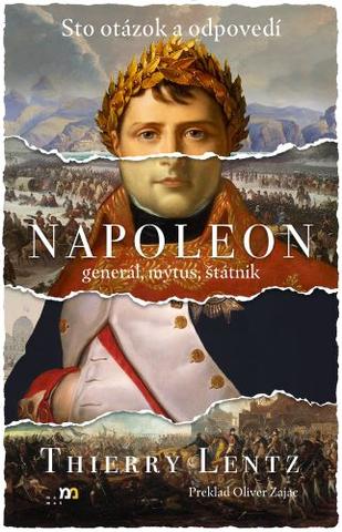 Kniha: Napoleon: general, mýtus, štátnik - Sto otázok a odpovedí - Thierry Lentz