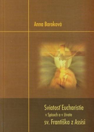 Kniha: Sviatosť Eucharistie v Spisoch a živote sv. Františka z Assisi - Anna Baroková