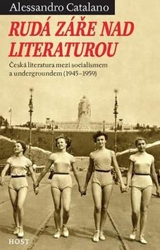 Kniha: Rudá záře nad literaturou - Česká literatura mezi socialismeme a underoundem - Alessandro Catalano