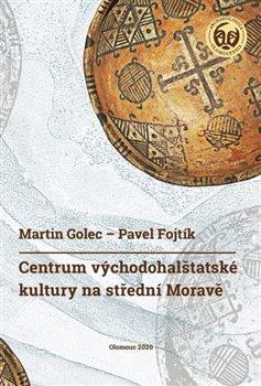 Kniha: Centrum východohalštatské kultury na střední Moravě - Pavel Fojtík