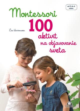 Kniha: Montessori 100 aktivít na objavovanie sveta - od 3 do 6 rokov - Eve Herrmann