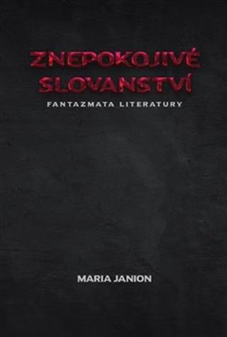 Kniha: Znepokojivé slovanství - Fantazmata literatury - Maria Janion