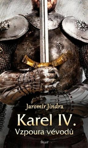 Kniha: Karel IV. – Vzpoura vévodů - 1. vydanie - Jaromír Jindra