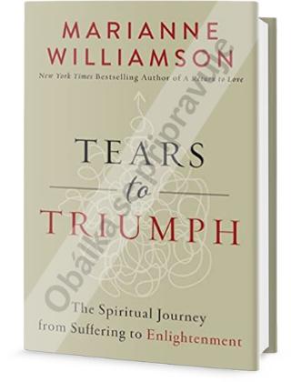 Kniha: Od slz k vítězství - Spirituální cesta od utrpení k osvícení - 1. vydanie - Marianne Williamson