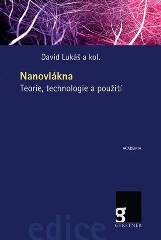 Kniha: Nanovlákna - Teorie, technologie a použití - Teorie, technologie a použití - 1. vydanie - David Lukáš