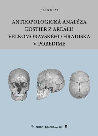 Kniha: Antropologická analýza kostier z areálu Veľkomoravského hradiska v Pobedime - Július Jakab