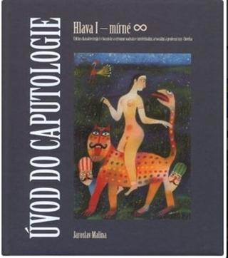 Kniha: Úvod do caputologie: Hlava I - mírné - Hlava I  mírné (nekonečno) - Jaroslav Malina