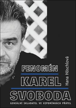 Kniha: Fenomén Karel Svoboda - Geniální skladatel ve vzpomínkách přátel - Hana Höschlová