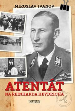 Kniha: Atentát na Reinharda Heydricha - 9. vydanie - Miroslav Ivanov