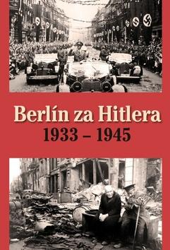 Kniha: Berlín za Hitlera 1933 - 1945 - H. van Capelle; A. P. van Bovenkamp