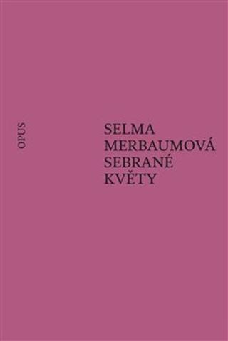 Kniha: Sebrané květy - Selma Merbaumová