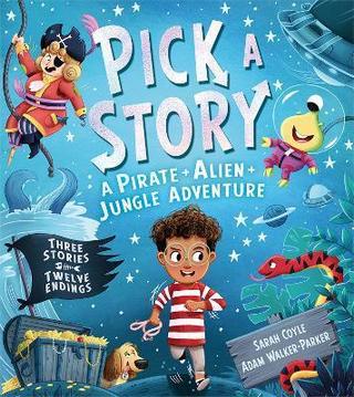 Kniha: Pick a Story: A Pirate Alien Jungle Adventure - 1. vydanie - Sarah Coyle