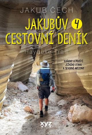 Kniha: Jakubův cestovní deník 4. - Hayduke Trail - 1. vydanie - Jakub Čech