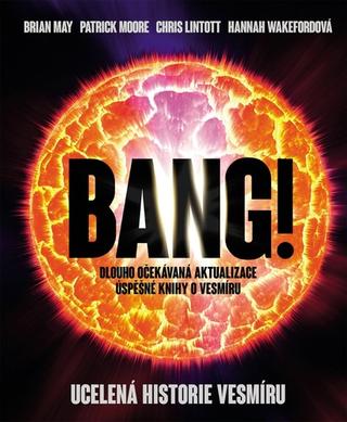 Kniha: Bang!! Ucelená historie vesmíru - 1. vydanie - Brian May, Patrick Moore, Chris Lintott