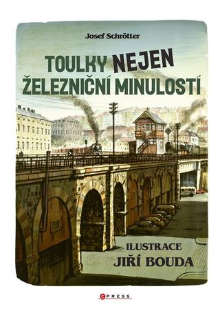 Kniha: Toulky nejen železniční minulostí - 1. vydanie - Josef Schrötter