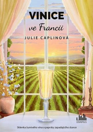Kniha: Vinice ve Francii - Sklenka šumivého vína a paprsky zapadajícího slunce - 1. vydanie - Julie Caplin