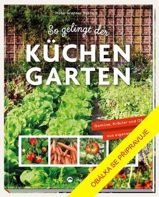 Kniha: Užitková zahrada - Zelenina, bylinky a ovoce z vlastní sklizně - 1. vydanie - Hans-Werner Bastian